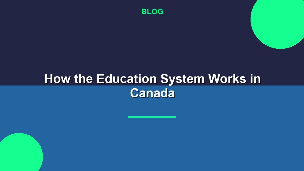 How the Education System Works in Canada: A Complete Guide for Students and Parents