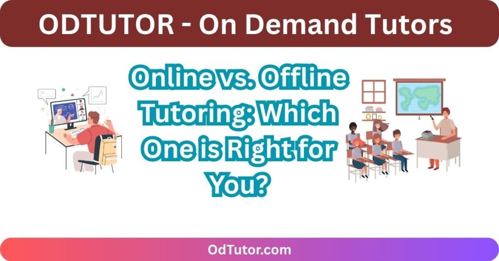 Online vs. Offline Tutoring Which One is Right for You