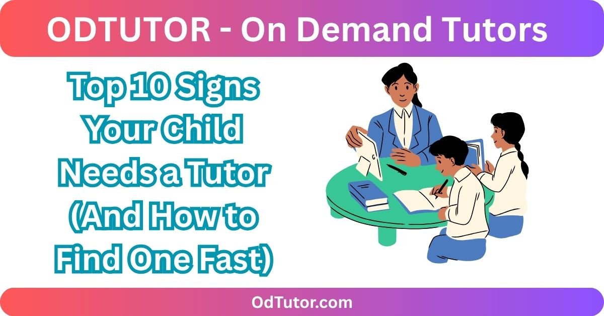 Top 10 Signs Your Child Needs a Tutor (And How to Find One Fast) - Odtutor