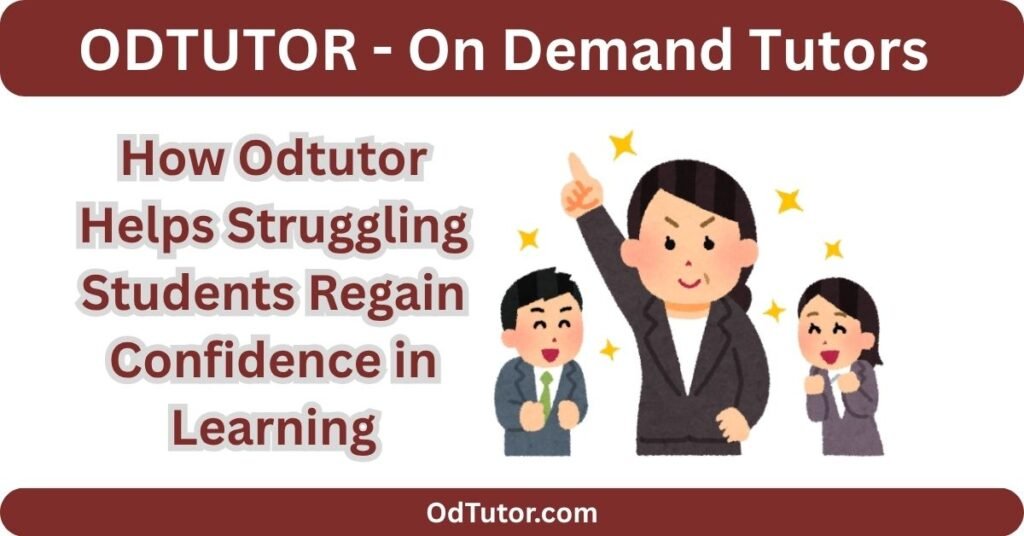 How Odtutor Helps Struggling Students Regain Confidence in Learning