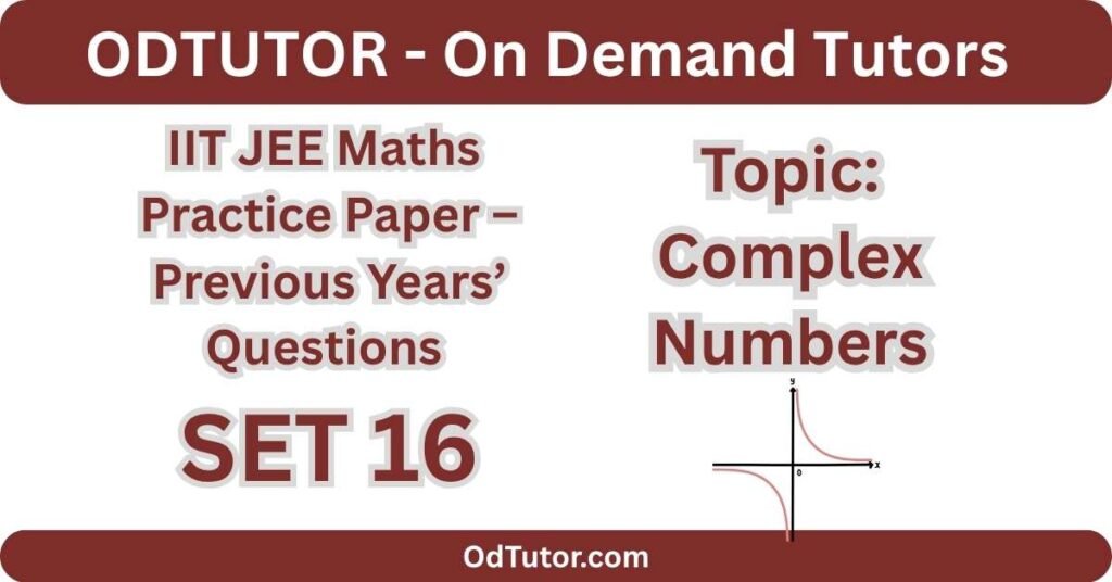 IIT JEE Maths Practice Paper 16 – Complex Numbers - PYQs - Odtutor