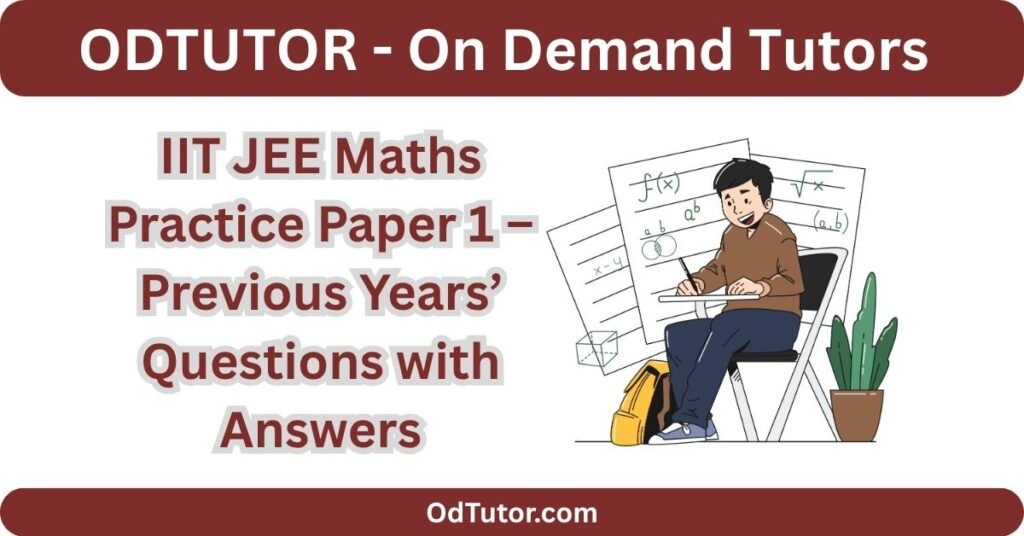 IIT JEE Maths Practice Paper 1 – Previous Years’ Questions with Answers