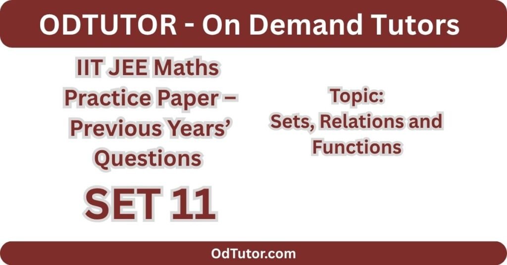 IIT JEE Maths Practice Paper 11 – PYQs - Topic Sets, Relations and Functions