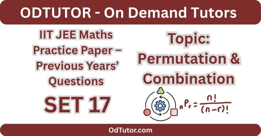 IIT JEE Maths Practice Paper – Part 17 Permutations and Combinations