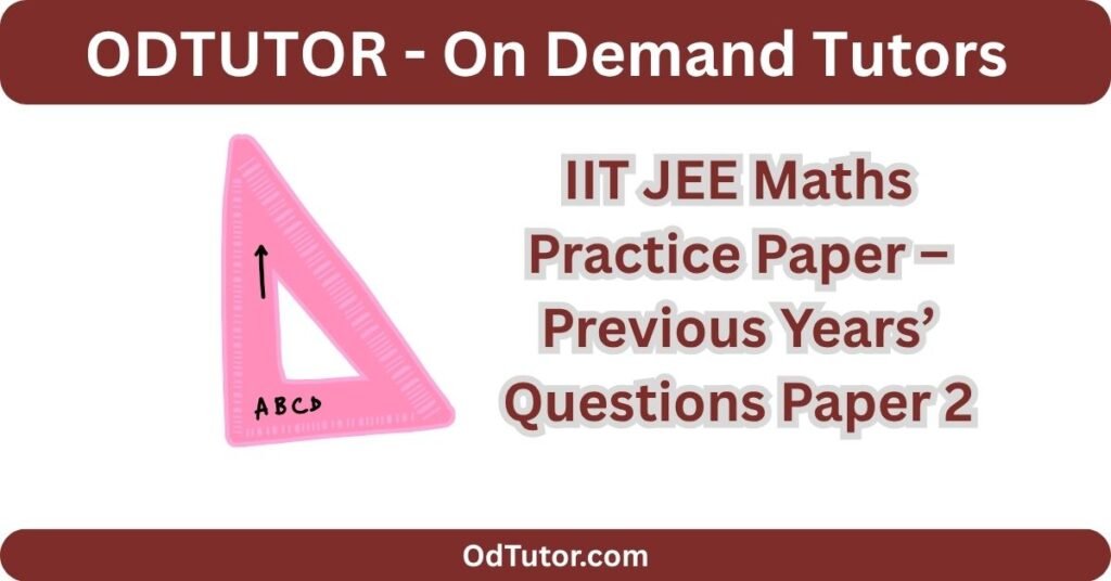 IIT JEE Maths Practice Paper – Previous Years’ Questions Paper 2
