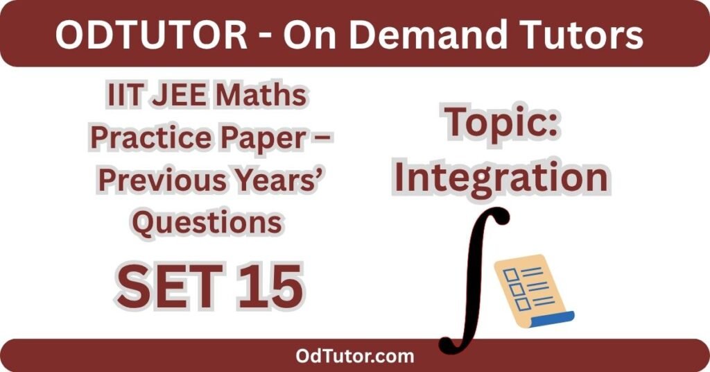 IIT JEE Maths Practice Paper – Previous Years’ Questions SET 15 - Integration