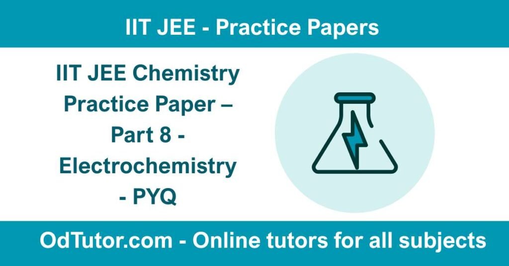 IIT JEE Chemistry Practice Paper – Part 8 - Electrochemistry - PYQ