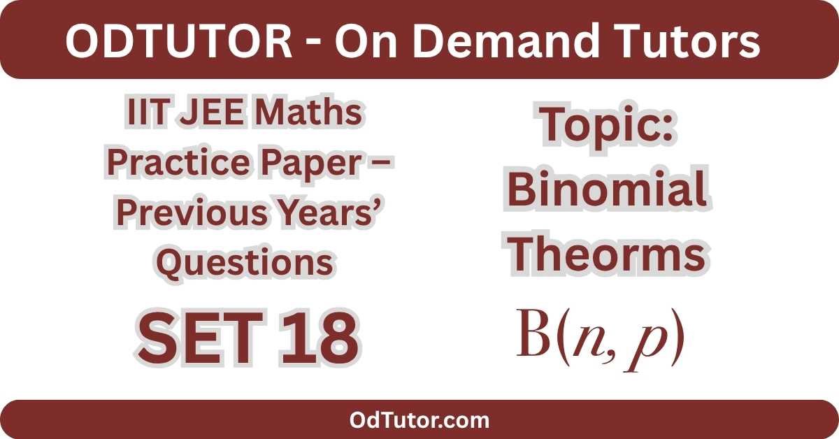 IIT JEE Maths Practice Paper – 18 - PYQs - Binomial Theorem - Odtutor