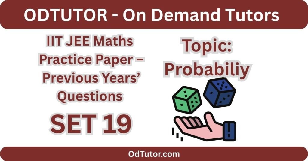 IIT JEE Maths Practice Paper – 19 - PYQs- focused on Probability
