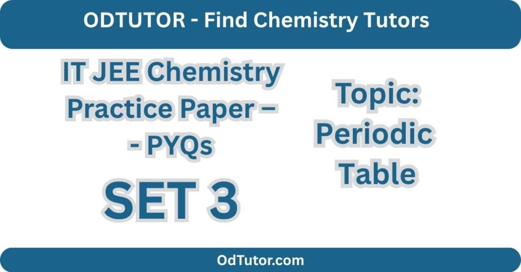 IT JEE Chemistry Practice Paper 3 – Periodic Table – PYQs