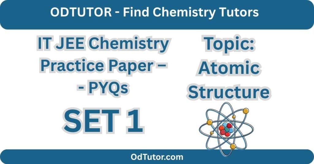 IT JEE Chemistry Practice Paper – - PYQs SET 1 - Atomic Structures