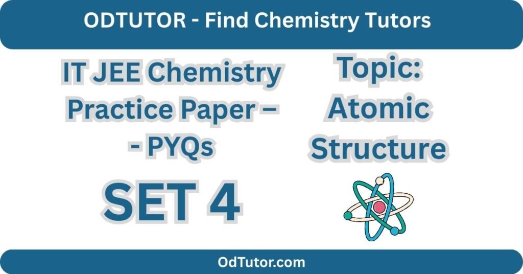 IT JEE Chemistry Practice Paper – - PYQs SET 4 - Atomic Structure