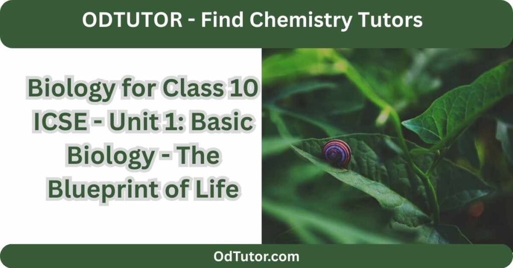 Biology for Class 10 ICSE - Unit 1 Basic Biology - The Blueprint of Life