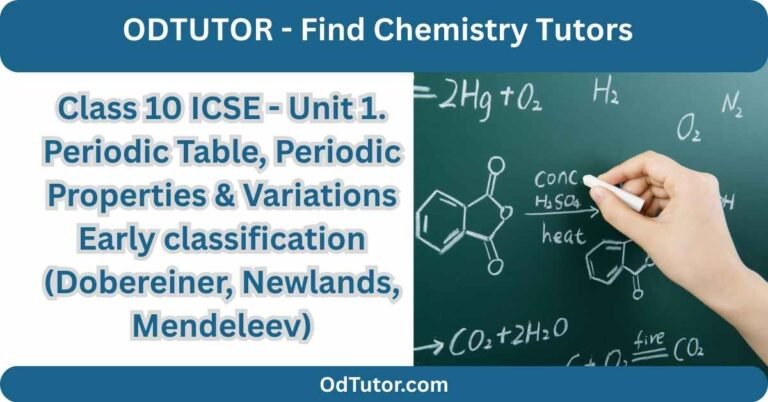 Class 10 ICSE - Unit 1. Periodic Table, Periodic Properties & Variations Early classification (Dobereiner, Newlands, Mendeleev)