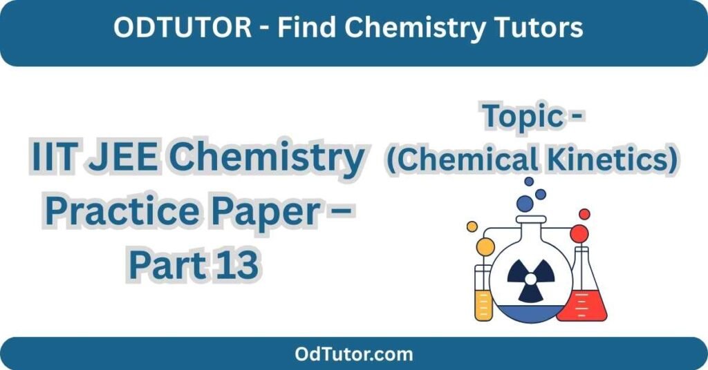 IIT JEE Chemistry Practice Paper – Part 13 - (Chemical Kinetics)