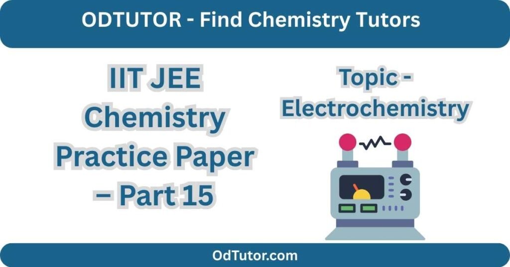 IIT JEE Chemistry Practice Paper – Part 15 - Electrochemistry