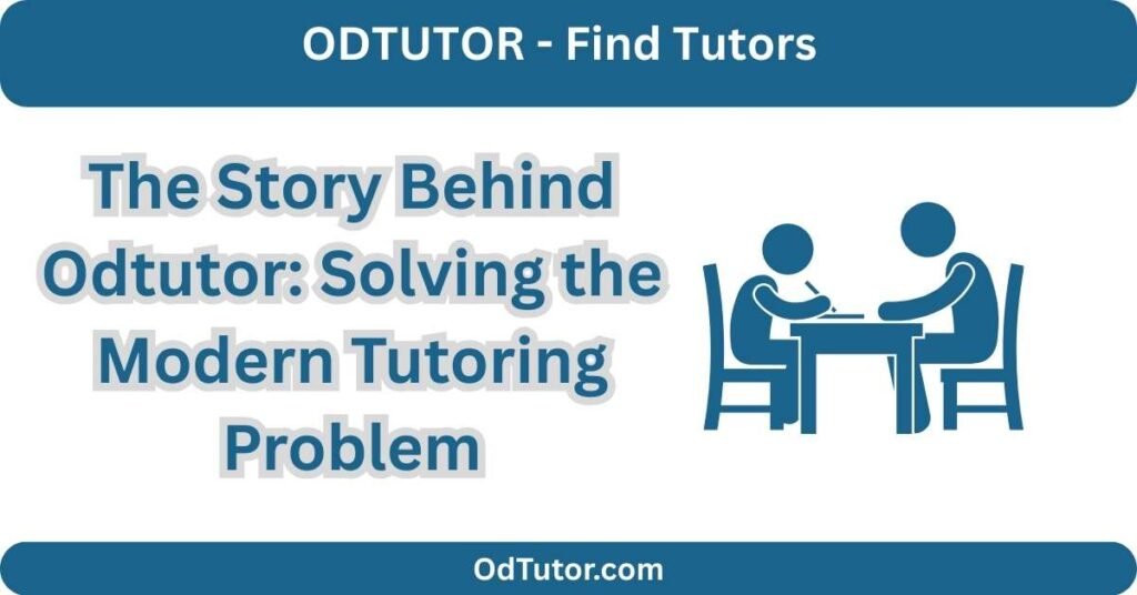 The Story Behind Odtutor Solving the Modern Tutoring Problem