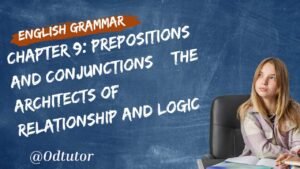 Chapter 9 Prepositions and Conjunctions – The Architects of Relationship and Logic