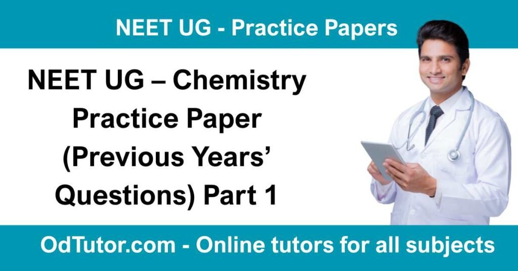 NEET UG – Chemistry Practice Paper (Previous Years’ Questions) Part 1
