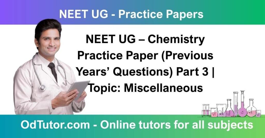 NEET UG – Chemistry Practice Paper (Previous Years’ Questions) Part 3 | Topic: Miscellaneous