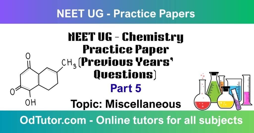 NEET UG – Chemistry Practice Paper (Previous Years’ Questions) Part 5 Topic Miscellaneous