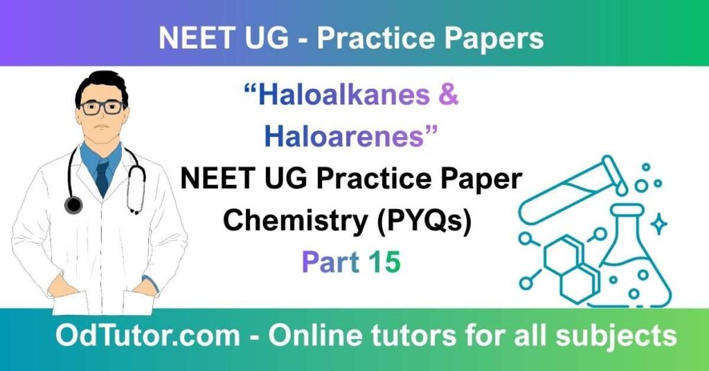 “Haloalkanes & Haloarenes” NEET UG Practice Paper Chemistry (PYQs) Part 15