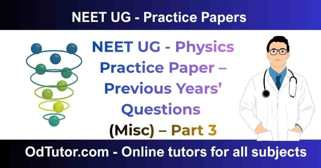 NEET UG - Physics Practice Paper – Previous Years’ Questions (Misc) – Part 3