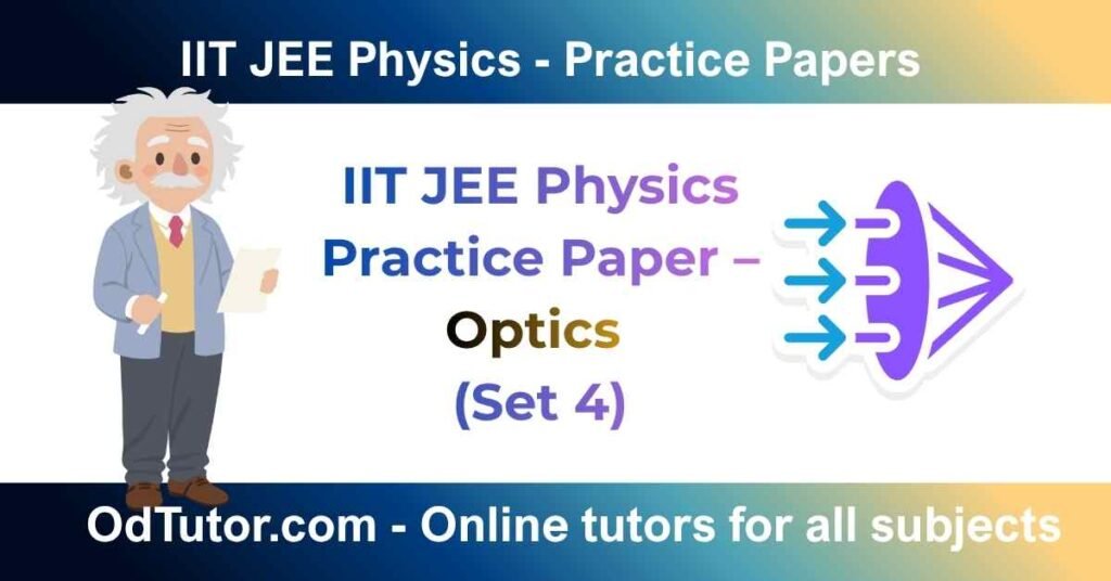 IIT JEE Physics Practice Paper – Optics (Set 4)