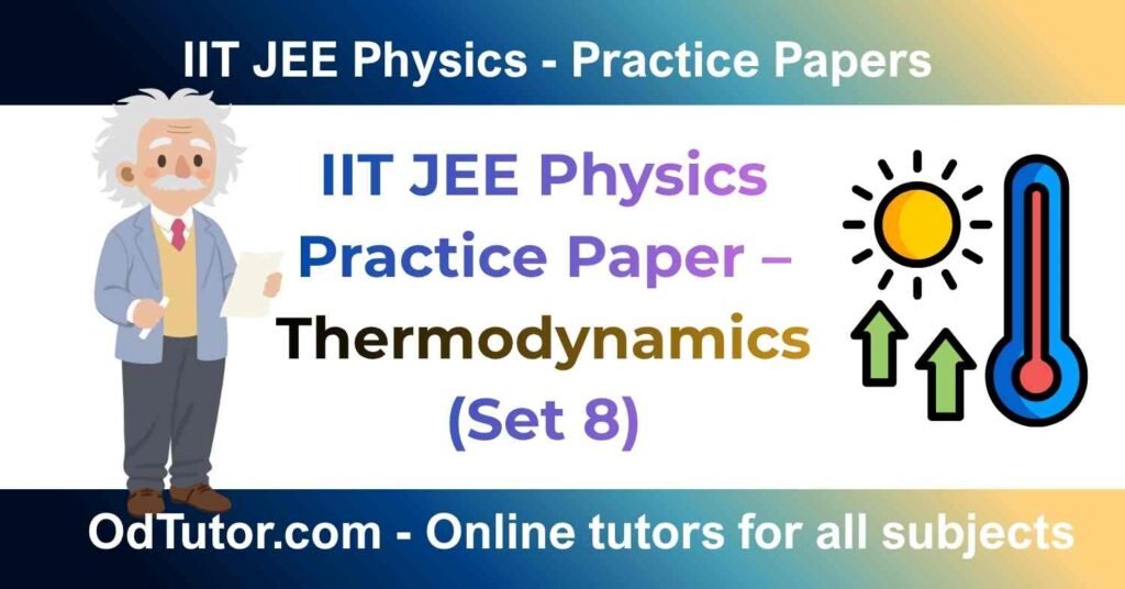 IIT JEE Physics Practice Paper – Thermodynamics (Set 8)