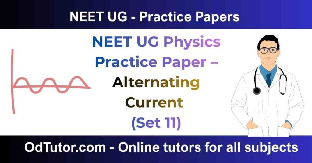 NEET UG Physics Practice Paper – Alternating Current (Set 11)