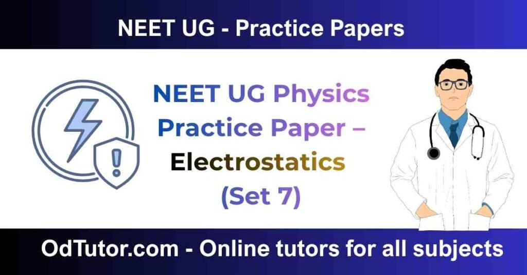 NEET UG Physics Practice Paper – Electrostatics (Set 7)
