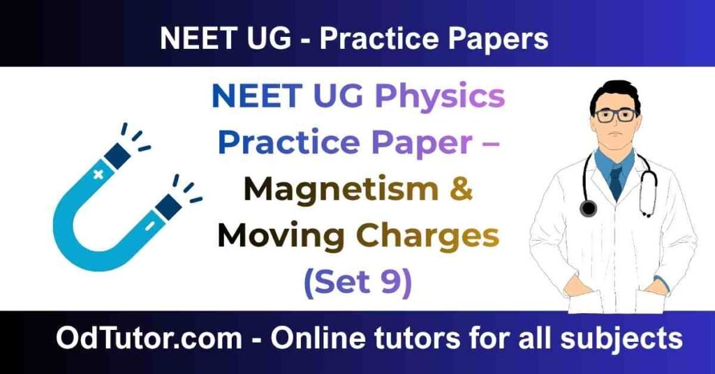 NEET UG Physics Practice Paper – Magnetism & Moving Charges (Set 9)