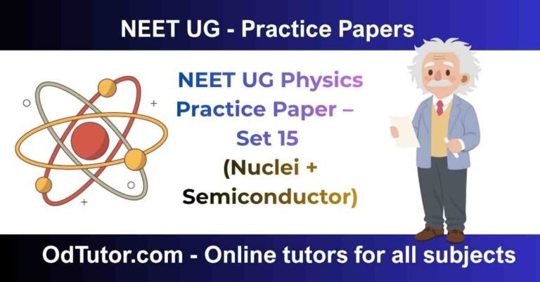 NEET UG Physics Practice Paper – Set 15 (Nuclei + Semiconductor)