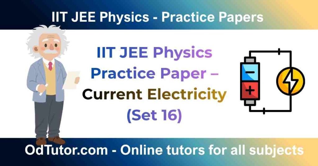 IIT JEE Physics Practice Paper – Current Electricity (Set 16)