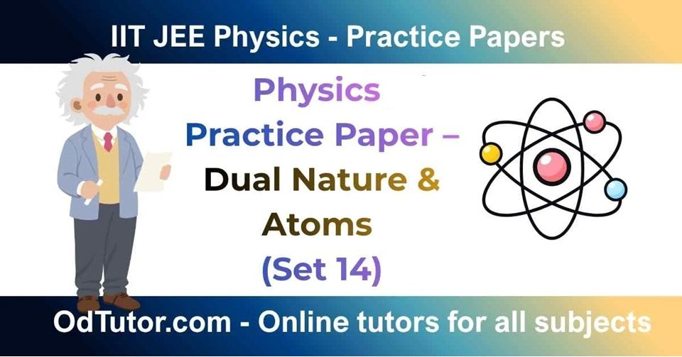 IIT JEE Physics Practice Paper – Dual Nature & Atoms (Set 14)