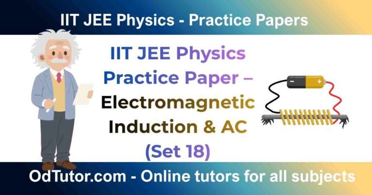 IIT JEE Physics Practice Paper – Electromagnetic Induction & AC (Set 18)