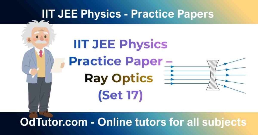 IIT JEE Physics Practice Paper – Ray Optics (Set 17)