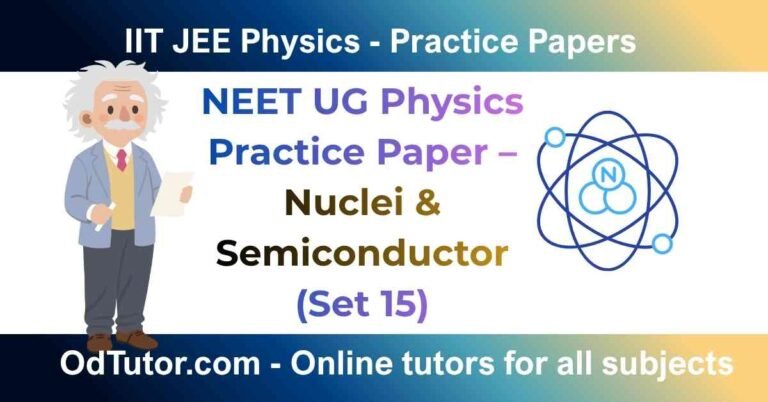 NEET UG Physics Practice Paper – Nuclei & Semiconductor (Set 15)